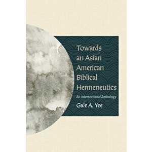 Towards an Asian American Biblical Hermeneutics, Paperback - Gale a. Yee imagine