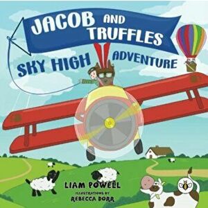 Jacob and Truffles Sky High Adventure, Paperback - Liam Powell imagine