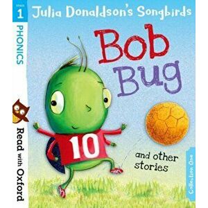 Read with Oxford: Stage 1: Julia Donaldson's Songbirds: Bob Bug and Other Stories, Paperback - Julia Donaldson imagine