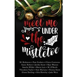 Meet Me Under the Mistletoe, Paperback - Skye Warren imagine