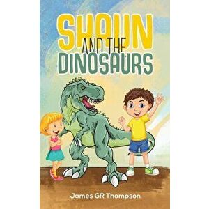 Shaun and the Dinosaurs, Paperback - James GR Thompson imagine