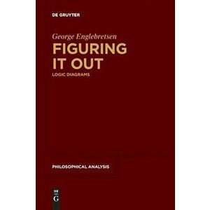 Figuring It Out: Logic Diagrams, Paperback - George Englebretsen imagine