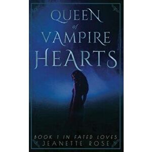 Queen of Vampire Hearts, Paperback - Jeanette Rose imagine