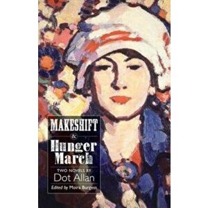 Makeshift and Hunger March. Two Novels by Dot Allan, Paperback - Dot Allan imagine