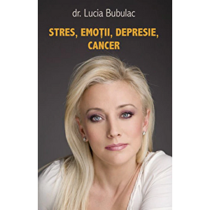 Stres, emotii, depresie, cancer - Lucia Bubulac imagine