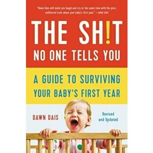 The Sh!t No One Tells You (Revised). A Guide to Surviving Your Baby's First Year, Paperback - Dawn Dais imagine