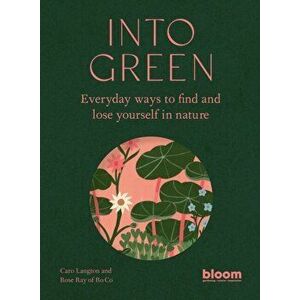 Into Green. Everyday ways to find and lose yourself in nature, Hardback - Caro Langton imagine