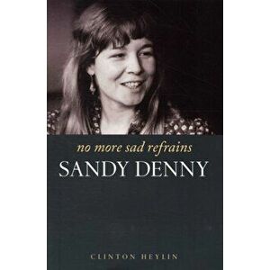 No More Sad Refrains: Sandy Denny, Paperback - Clinton Heylin imagine