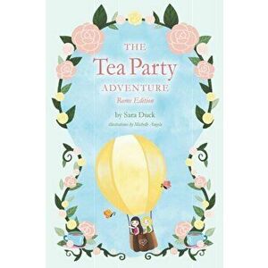 The Tea Party Adventure: Rome Edition, Paperback - Sara Duck imagine