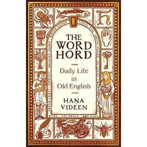 The Wordhord. Daily Life in Old English, Main, Hardback - Hana Videen imagine