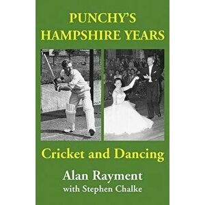 Punchy's Hampshire Years. Cricket and Dancing, Hardback - Stephen Chalke imagine
