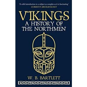 Vikings. A History of the Northmen, Paperback - W. B. Bartlett imagine