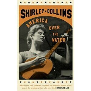 America Over the Water, Paperback - Shirley Collins imagine