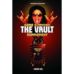 Gene Simmons the Vault Supplement: More Song Stories, Paperback - Julian Gill imagine