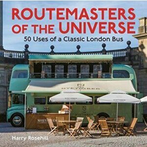 Routemasters of the Universe, Paperback - Harry Rosehill imagine