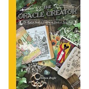 The Oracle Creator. The Modern Guide to Creating an Oracle or Tarot Deck, Hardback - Steven Bright imagine