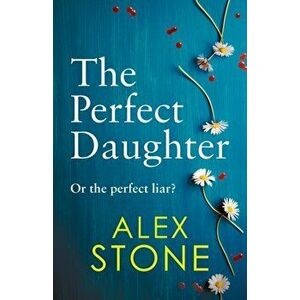 The Perfect Daughter, Paperback - Alex Stone imagine