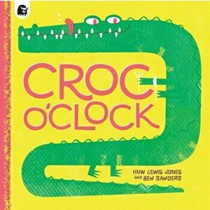 Croc o'Clock, Paperback - Huw Lewis Jones imagine