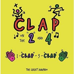Clap on the 2 and 4, Board book - The Great Amundo imagine