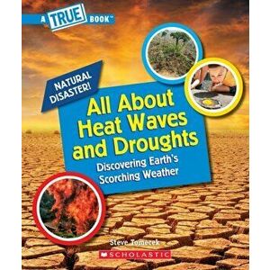 All About Heat Waves and Droughts (A True Book: Natural Disasters), Paperback - Steve Tomecek imagine