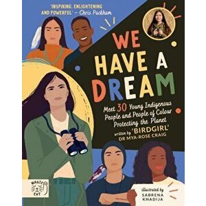 We Have a Dream. Meet 30 Young Indigenous People and People of Colour Protecting the Planet, Hardback - Dr Mya-Rose Craig imagine