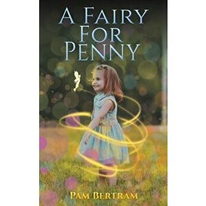 A Fairy for Penny, Paperback - Pam Bertram imagine