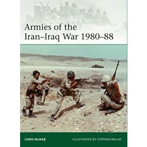 Armies of the Iran-Iraq War 1980-88, Paperback - Chris McNab imagine