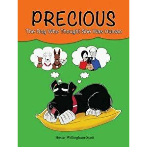 Precious: The Dog Who Thought She Was Human, Hardcover - Hester Willingham-Scott imagine