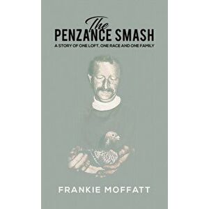 The Penzance Smash. A story of one loft, one race and one family, Paperback - Frankie Moffatt imagine