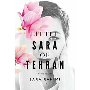 Little Sara of Tehran, Paperback - Sara Rahimi imagine