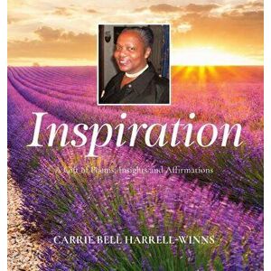 Inspiration: A Gift of Poems, Insights and Affirmations, Hardcover - Carrie Bell Harrell-Winns imagine