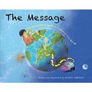The Message. The Extraordinary Journey of an Ordinary Text Message, Hardback - Michael Emberley imagine