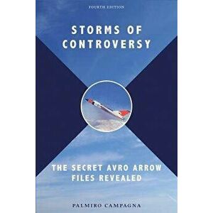 Storms of Controversy: The Secret Avro Arrow Files Revealed, Paperback - Palmiro Campagna imagine