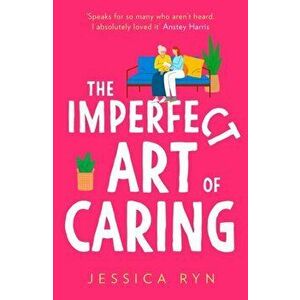 The Imperfect Art of Caring, Paperback - Jessica Ryn imagine