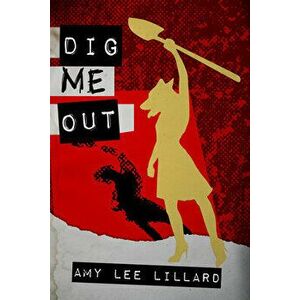 Dig Me Out, Paperback - Amy Lee Lillard imagine