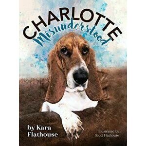 Charlotte Misunderstood, Hardcover - Kara Flathouse imagine