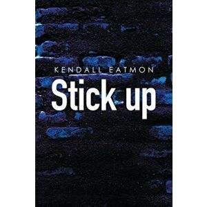 Stick Up, Paperback - Kendall Eatmon imagine