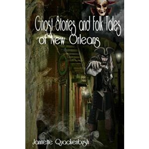 Ghost Stories and Folk Tales of New Orleans, Paperback - Jannette Quackenbush imagine