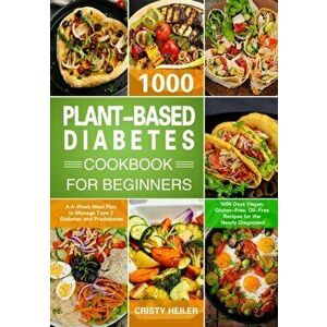 Plant-Based Diabetes Cookbook for Beginners, Paperback - Cristy Heiler imagine