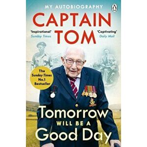 Tomorrow Will Be A Good Day. My Autobiography - The Sunday Times No 1 Bestseller, Paperback - Captain Tom Moore imagine
