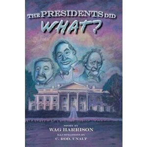 The Presidents Did What?, Hardcover - Wag Harrison imagine