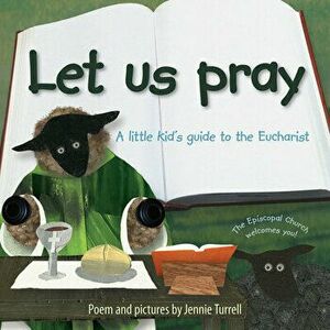 Let Us Pray: A Little Kid's Guide to the Eucharist, Paperback - Jennie Turrell imagine