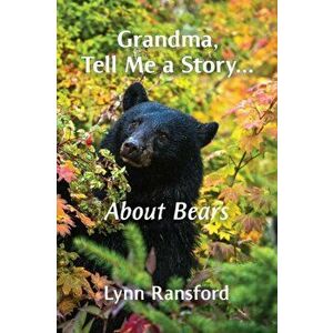Grandma, Tell Me a Story...About Bears, Paperback - Lynn Ransford imagine