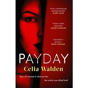 Payday. The instant Top 10 bestseller and the most addictive 'what would you do?' thriller you'll read this year, Hardback - Celia Walden imagine