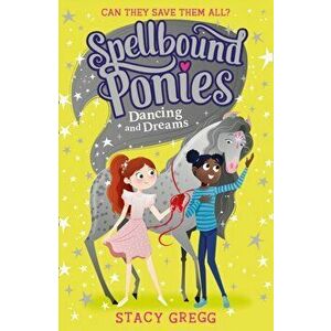 Spellbound Ponies: Dancing and Dreams, Paperback - Stacy Gregg imagine