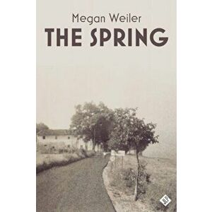 The Spring, Paperback - Megan Weiler imagine