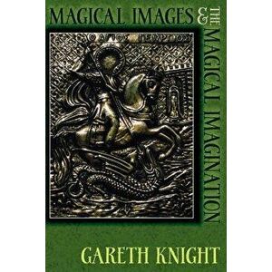 Magical Images and the Magical Imagination, Paperback - Gareth Knight imagine