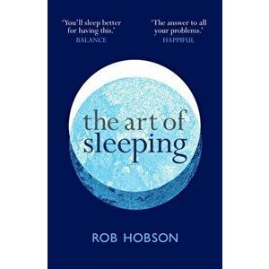 The Art of Sleeping. The Secret to Sleeping Better at Night for a Happier, Calmer More Successful Day, Paperback - Rob Hobson imagine