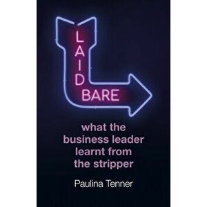 Laid Bare: What the Business Leader Learnt From the Stripper, Paperback - Paulina Tenner imagine