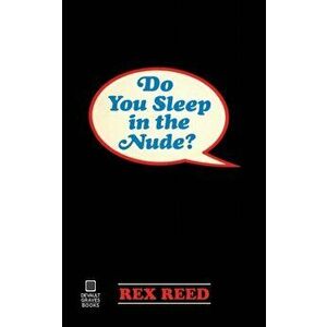 Do You Sleep in the Nude?, Paperback - Rex Reed imagine